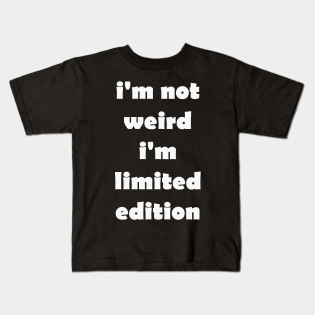 I'M NOT WEIRD I'M LIMITED EDITION t-shirt Kids T-Shirt by Seven Spirit